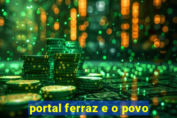 portal ferraz e o povo